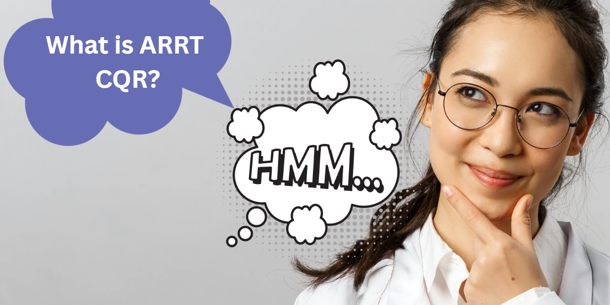 What is CQR Female healthcare professional thinking with speech bubble asking 'What is ARRT CQR?' — concept image for understanding ARRT Continuing Qualifications Requirements